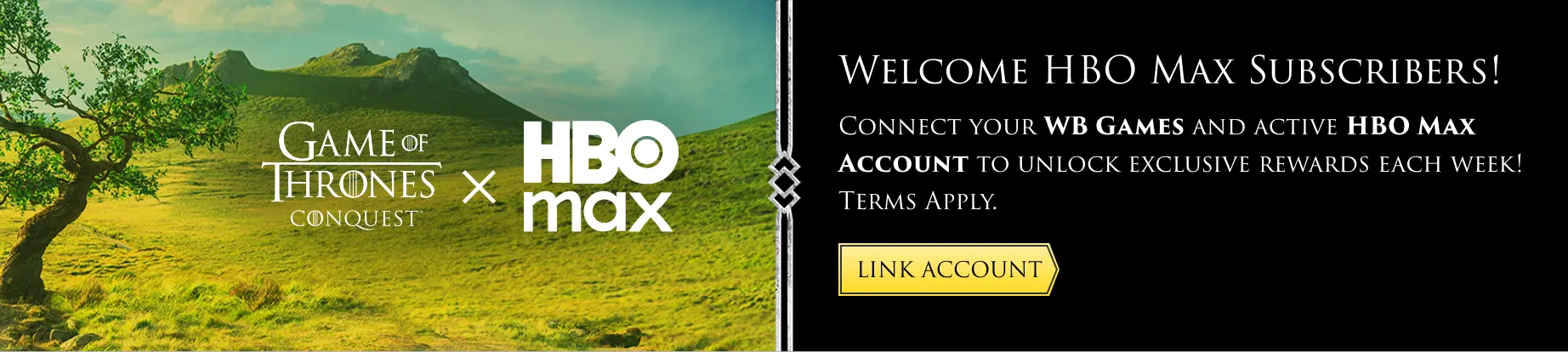 Welcome HBO Max Subscribers! Connect your WB Games and active HBO Max account to unlock exclusive rewards each week! Terms Apply. Link account.